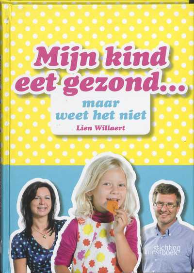 L. Willaert, B. Hendrickx, Diane Hendrickx en Lien Willaert - Mijn kind eet gezond... maar weet het niet
