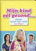 L. Willaert, B. Hendrickx, Diane Hendrickx en Lien Willaert - Mijn kind eet gezond... maar weet het niet L. Willaert, B. Hendrickx, Diane Hendrickx en Lien Willaert - Mijn kind eet gezond... maar weet het niet
