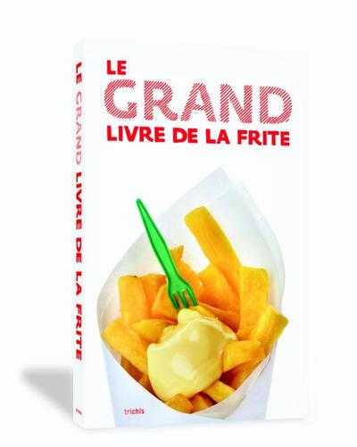 Marc Declercq en Jan Houdijk - Le Grand Livre de la Frite