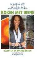 Irene Lelieveld - Koken met Irene - De gezonde eter in de eerlijke keuken Irene Lelieveld - Koken met Irene - De gezonde eter in de eerlijke keuken