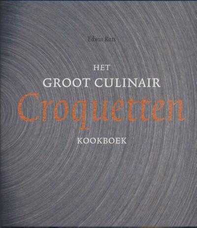 Edwin Kats en Chris van Koeverden - Het groot culinair croquettenkookboek