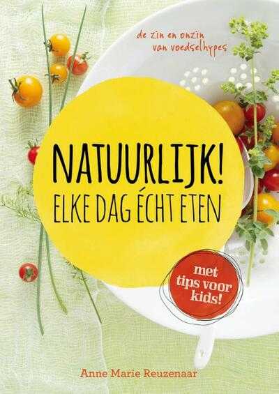 Anne Marie Reuzenaar - Natuurlijk! Elke dag echt eten
