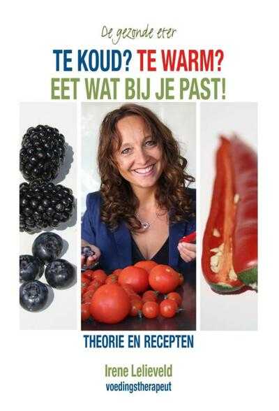 Irene Lelieveld - Te koud? Te warm? Eet wat bij je past!