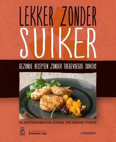 Kris Baeckelandt, Wim Cleenwerck, Marleen de Naeyer, Gastronomische School Ter Groene Poorte en Peter Depodt - Lekker zonder suiker