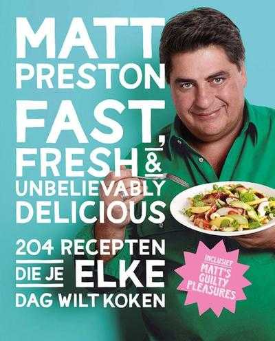 Matt Preston - Fast, fresh & unbelievably delicious