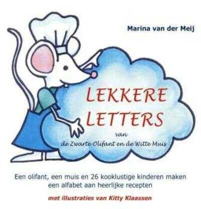 Marina van der Meij, Mike Klaassen en Kitty Klaassen - Lekkere letters van de Zwarte Olifant en de Witte Muis