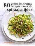 Denise Smart - 80 gezonde, trendy recepten met de spiraalsnijder Denise Smart - 80 gezonde, trendy recepten met de spiraalsnijder