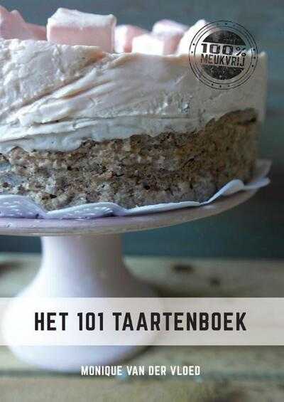 Monique van der Vloed en Monique Van der Vloed - Het 101 taartenboek