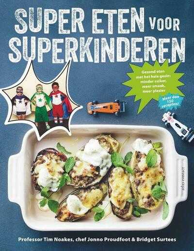 Tim Noakes, Jonno Proudfoot en Bridget Surtees - Super eten voor superkinderen
