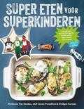 Tim Noakes, Jonno Proudfoot en Bridget Surtees - Super eten voor superkinderen Tim Noakes, Jonno Proudfoot en Bridget Surtees - Super eten voor superkinderen
