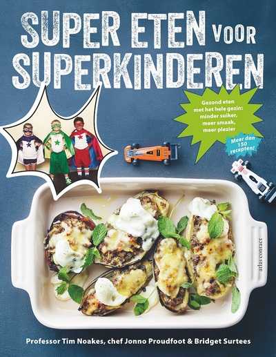 Tim Noakes, Jonno Proudfoot en Bridget Surtees - Super eten voor superkinderen
