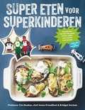 Tim Noakes, Jonno Proudfoot en Bridget Surtees - Super eten voor superkinderen Tim Noakes, Jonno Proudfoot en Bridget Surtees - Super eten voor superkinderen