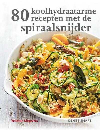 Denise Smart - 80 koolhydraatarme recepten met de spiraalsnijder