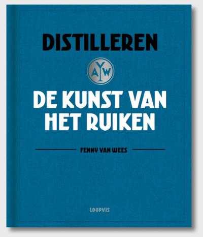 Fenny van Wees - Distilleren, de kunst van het ruiken