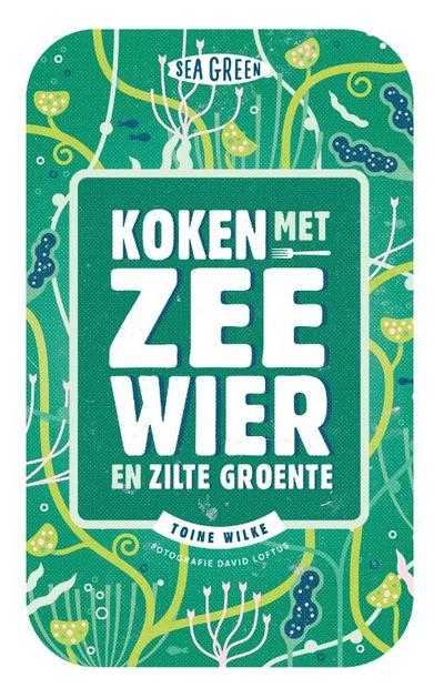 Bart van Olphen, Toine Wilkes en Toine Wilke - Koken met zeewier en zilte groente