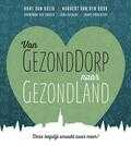 Jonno Proudfoot, Sanne Van der Zanden, Hans Van Kuijk, sportarts, Hans Van Kuijk, Norbert Van den Hurk, Cora Hoskens en Hans van Kuijk - Van GezondDorp naar GezondLand Jonno Proudfoot, Sanne Van der Zanden, Hans Van Kuijk, sportarts, Hans Van Kuijk, Norbert Van den Hurk, Cora Hoskens en Hans van Kuijk - Van GezondDorp naar GezondLand