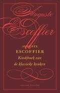 Auguste Escoffier - Het kookboek van de klassieke keuken Auguste Escoffier - Het kookboek van de klassieke keuken