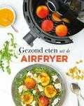 Francis van Arkel, Floor Van Dinteren, Dorien Holla, Edgar van de Ven, Remke Vet en Mariëlle Leenders - Gezond eten uit de airfryer Francis van Arkel, Floor Van Dinteren, Dorien Holla, Edgar van de Ven, Remke Vet en Mariëlle Leenders - Gezond eten uit de airfryer