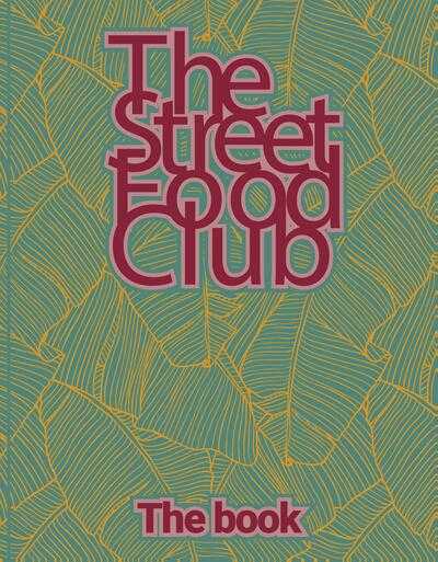 The Streetfood Club - The Streetfood Club - The Book