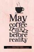 Gold Arts Books - Maaltijdplanner 'May coffee kick in before reality ' Gold Arts Books - Maaltijdplanner 'May coffee kick in before reality '