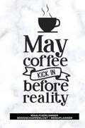Gold Arts Books - Maaltijdplanner 'May coffee kick in before reality ' Gold Arts Books - Maaltijdplanner 'May coffee kick in before reality '