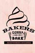 Gold Arts Books - Receptenboek invulboek: Bakers gonna bake Gold Arts Books - Receptenboek invulboek: Bakers gonna bake
