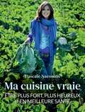 Pascale Naessens - Ma cuisine vraie