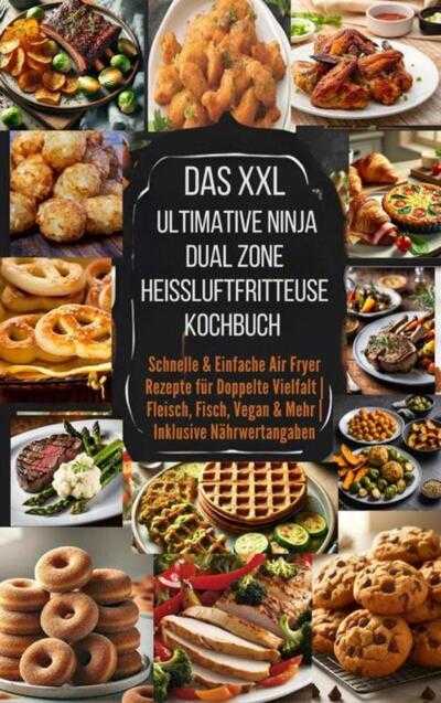 Eva Leckerfeld - Das XXL Ultimative Ninja Dual Zone Heißluftfritteuse Kochbuch