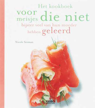 Nicole Seeman, R. Vidaling en N. Seeman - Kookboek voor meisjes die niet bijster veel van hun moeder hebben geleerd