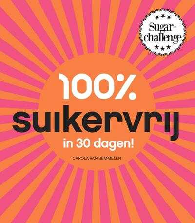 Carola van Bemmelen - 100% suikervrij in 30 dagen
