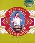 Alexander Bakker en A. Bakker - Reizen in Azie koken in Nederland Alexander Bakker en A. Bakker - Reizen in Azie koken in Nederland