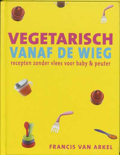 Francis van Arkel en F. van Arkel - Vegetarisch vanaf de wieg