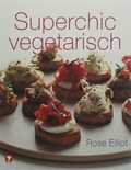 Rose Elliot en R. Elliot - Superchic vegetarisch