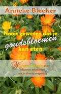 Anneke Bleeker - Nooit geweten dat je goudsbloemen kan eten Anneke Bleeker - Nooit geweten dat je goudsbloemen kan eten
