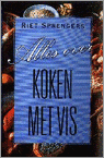 Riet Sprengers en R. Sprengers - Alles over koken met vis Riet Sprengers en R. Sprengers - Alles over koken met vis