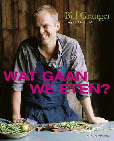 Bill Granger, John Kernick en B. Granger - Wat gaan we eten?