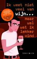 Simon Woods en S. Woods - Ik weet niet veel van wijn, maar wel wat ik lekker vind