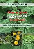 Anneke Bleeker - Help, er groeit superfood in mijn tuin Anneke Bleeker - Help, er groeit superfood in mijn tuin