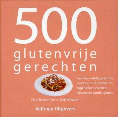 Carol Beckerman en Deb Wheaton - 500 glutenvrije gerechten