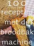 Francis van Arkel en F. van Arkel - 100 recepten met de broodbakmachine Francis van Arkel en F. van Arkel - 100 recepten met de broodbakmachine