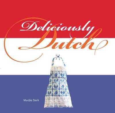 Marijke Sterk, Thomas Pelgrom en Greet Gratema - Deliciously Dutch