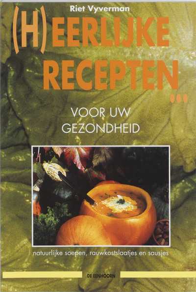 R. Vyverman, S. Wever en J. Vandeputte - (H)eerlijke recepten voor uw gezondheid