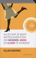 Veerle Govers en E. Govers - Alles wat je moet weten over eten om gezond, mooi en slank te worden Veerle Govers en E. Govers - Alles wat je moet weten over eten om gezond, mooi en slank te worden